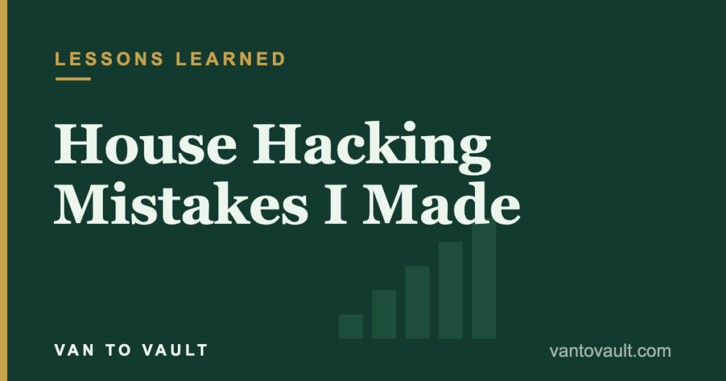 House Hacking Mistakes I Made — Van to Vault