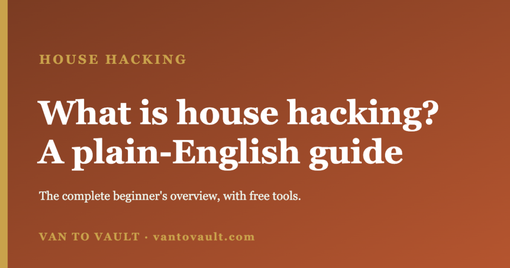 What is house hacking? A plain-English guide — Van to Vault